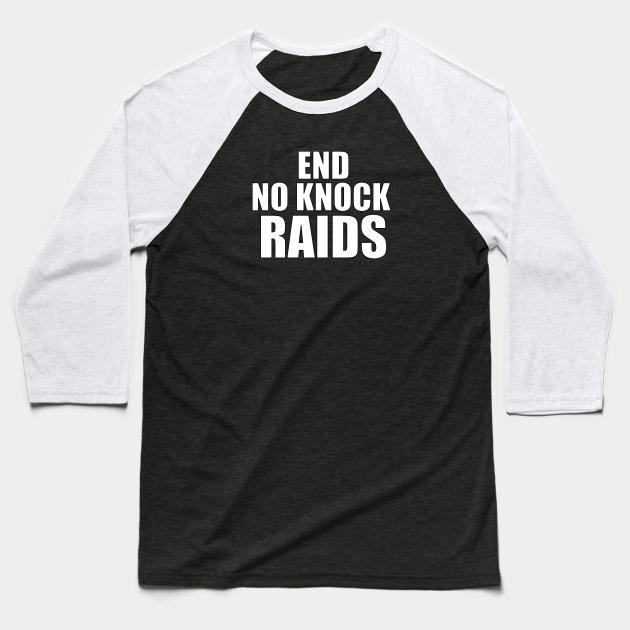 END NO KNOCK RAIDS - No Knock Warrants - Baseball T-Shirt | TeePublic